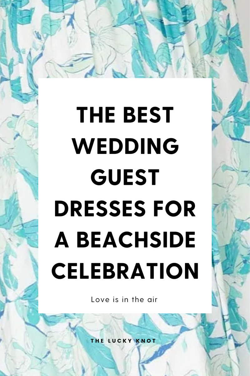 The Best Wedding Guest Dresses for a Beachside Celebration THE LUCKY KNOT The Best Wedding Guest Dresses for a Beachside Celebration THE LUCKY KNOT