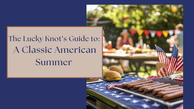 The Lucky Knot's Guide to a Classic American Summer
