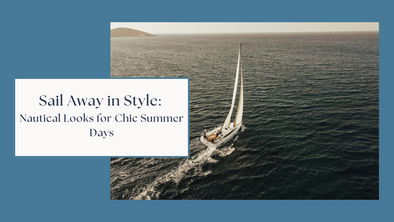 Sail Away in Style: Nautical Looks for Chic Summer Days
